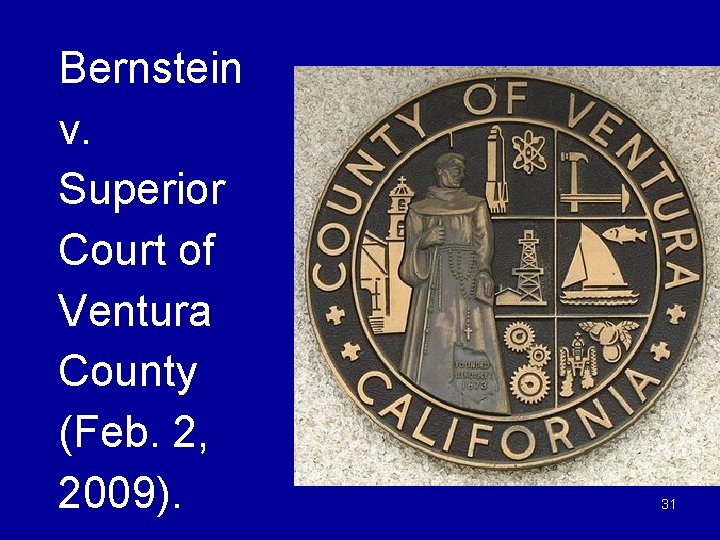 Bernstein v. Superior Court of Ventura County (Feb. 2, 2009). 31 
