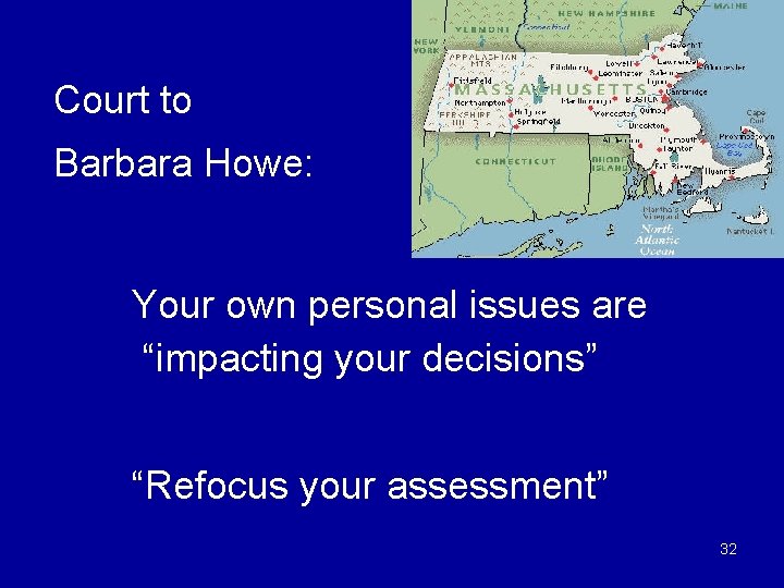 Court to Barbara Howe: Your own personal issues are “impacting your decisions” “Refocus your