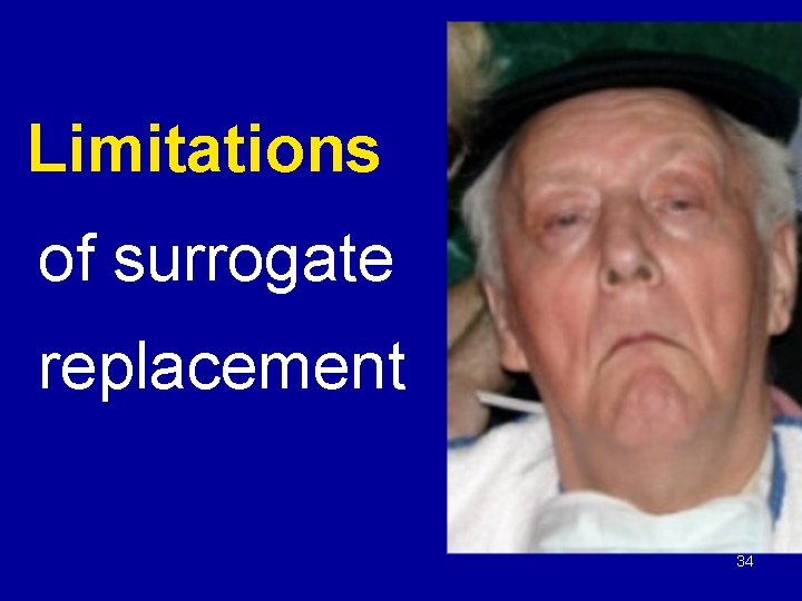 Limitations of surrogate replacement 34 