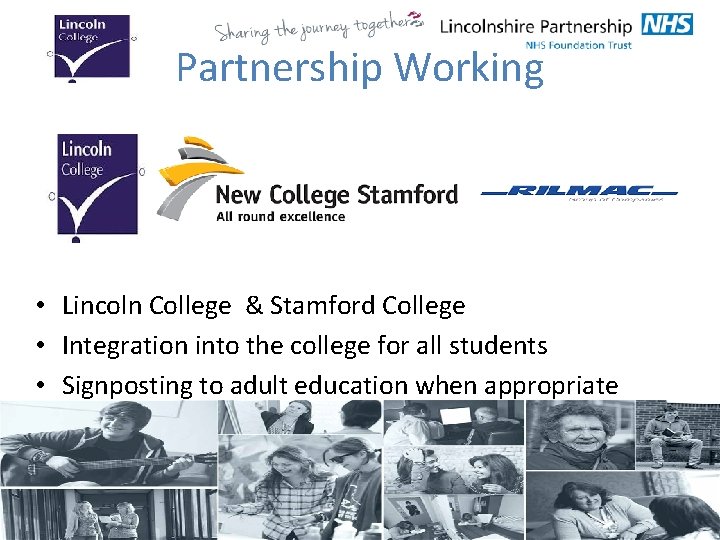 Partnership Working • Lincoln College & Stamford College • Integration into the college for