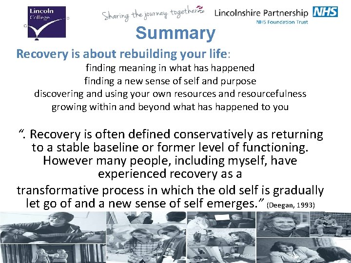 Summary Recovery is about rebuilding your life: finding meaning in what has happened finding