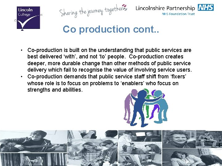Co production cont. . • Co-production is built on the understanding that public services