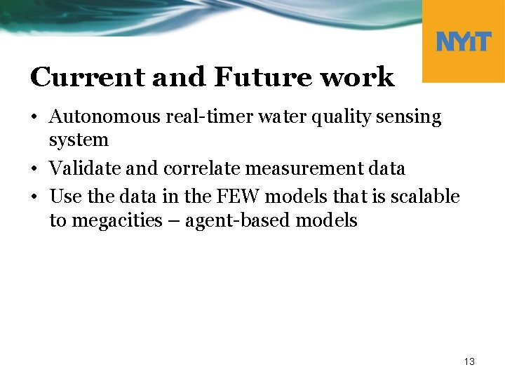 Current and Future work • Autonomous real-timer water quality sensing system • Validate and