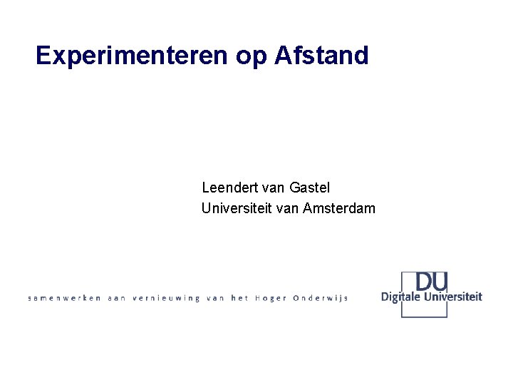 Experimenteren op Afstand SURF/DU dag – 7 oktober 2004 Gaming, Simulaties, Cases: Authentic Learning