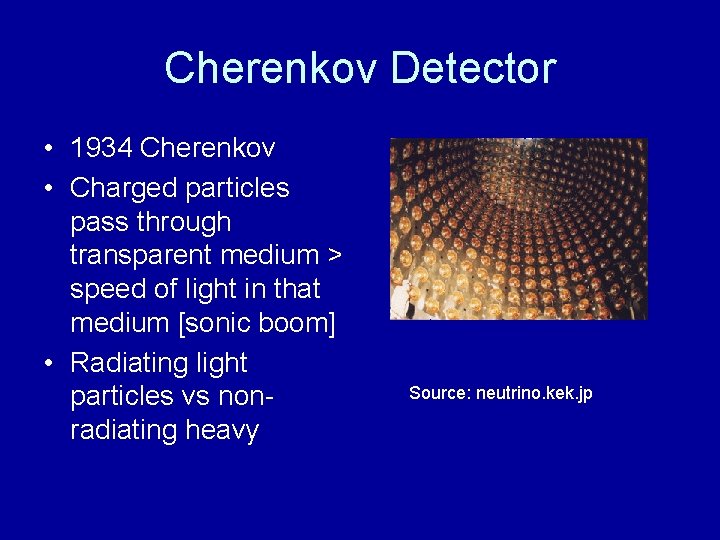 Cherenkov Detector • 1934 Cherenkov • Charged particles pass through transparent medium > speed