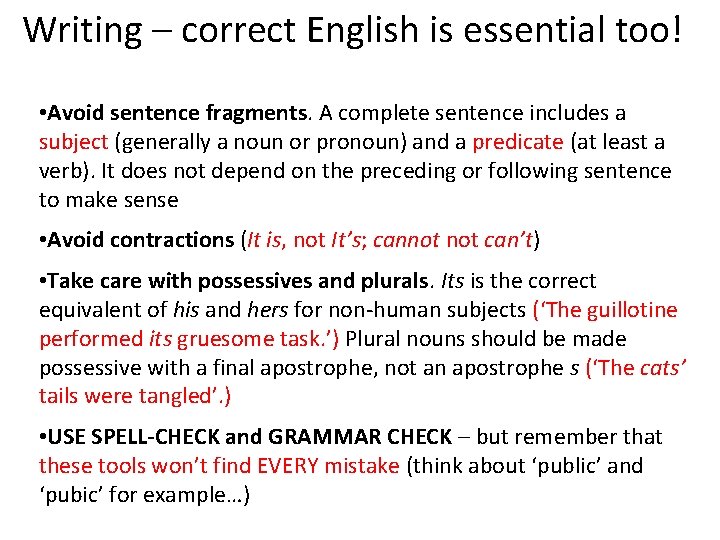 Writing – correct English is essential too! • Avoid sentence fragments. A complete sentence