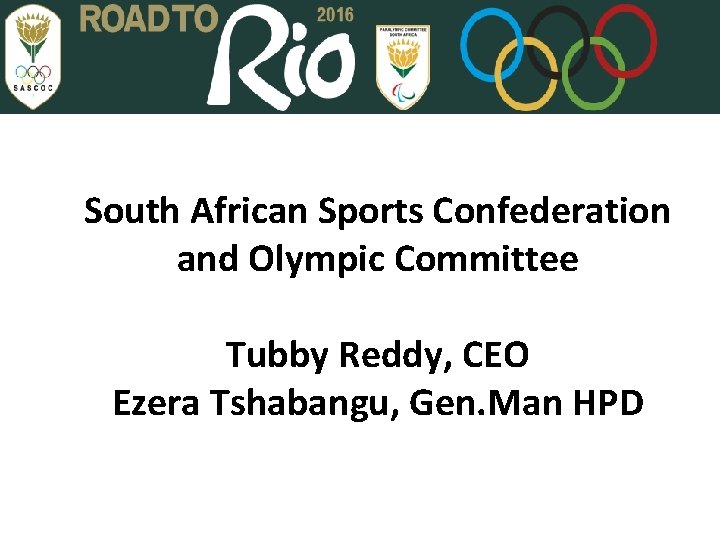 South African Sports Confederation and Olympic Committee Tubby Reddy, CEO Ezera Tshabangu, Gen. Man