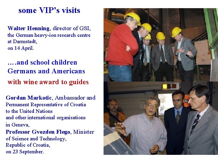 some VIP’s visits Walter Henning, director of GSI, the German heavy-ion research centre at