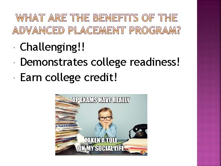  Challenging!! Demonstrates college readiness! Earn college credit! 