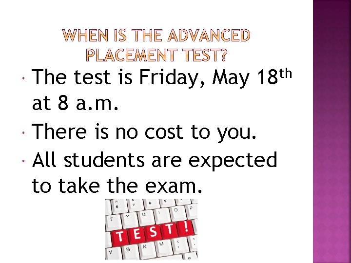 The test is Friday, May at 8 a. m. There is no cost to