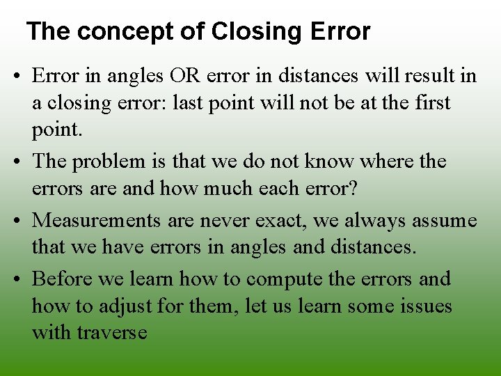 The concept of Closing Error • Error in angles OR error in distances will The concept of Closing Error • Error in angles OR error in distances will