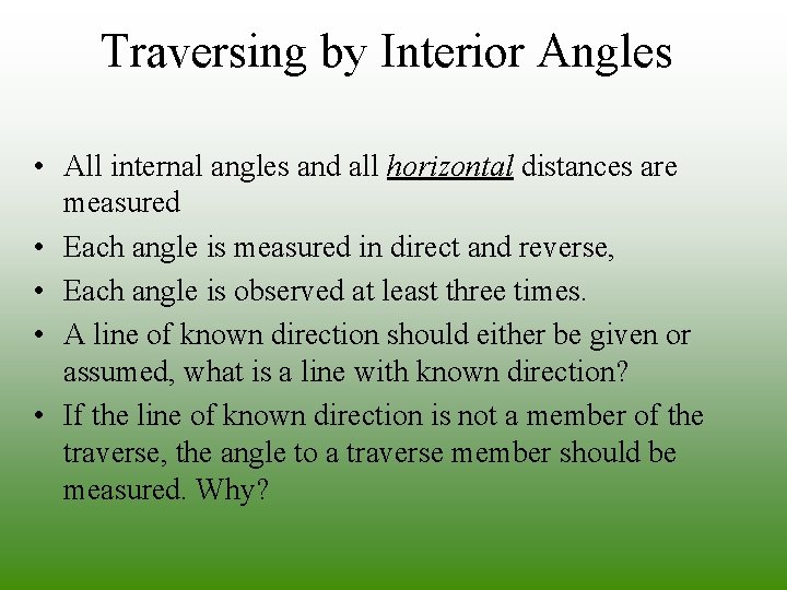 Traversing by Interior Angles • All internal angles and all horizontal distances are measured Traversing by Interior Angles • All internal angles and all horizontal distances are measured