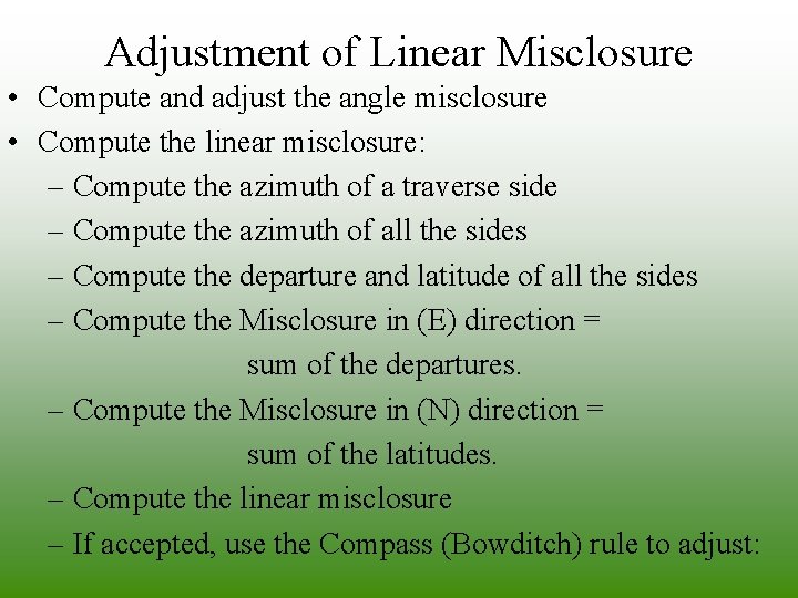 Adjustment of Linear Misclosure • Compute and adjust the angle misclosure • Compute the Adjustment of Linear Misclosure • Compute and adjust the angle misclosure • Compute the