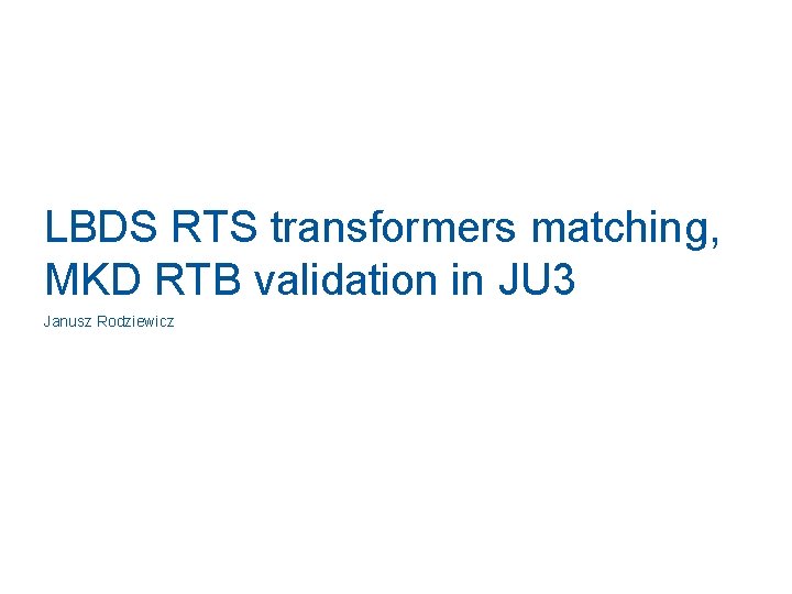 LBDS RTS transformers matching, MKD RTB validation in JU 3 Janusz Rodziewicz 