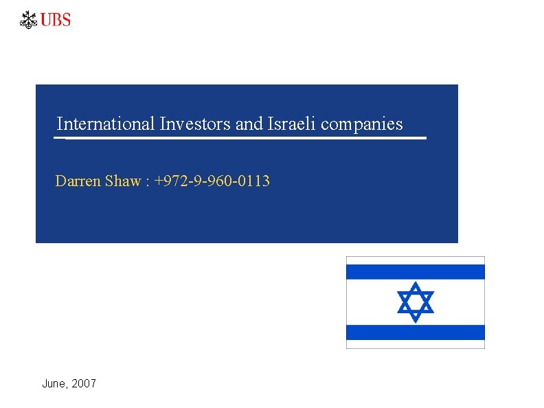 International Investors and Israeli companies Darren Shaw : +972 -9 -960 -0113 June, 2007