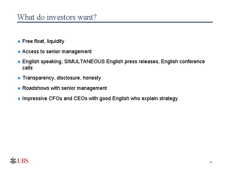 What do investors want? ¨ Free float, liquidity ¨ Access to senior management ¨