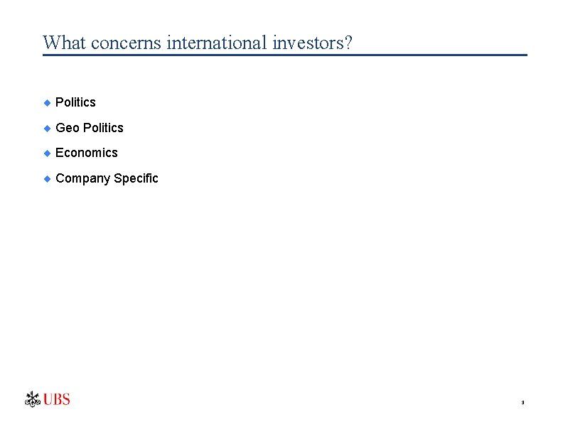 What concerns international investors? ¨ Politics ¨ Geo Politics ¨ Economics ¨ Company Specific