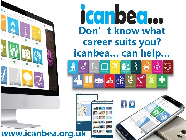Don’t know what career suits you? icanbea… can help… www. icanbea. org. uk Don’t know what career suits you? icanbea… can help… www. icanbea. org. uk