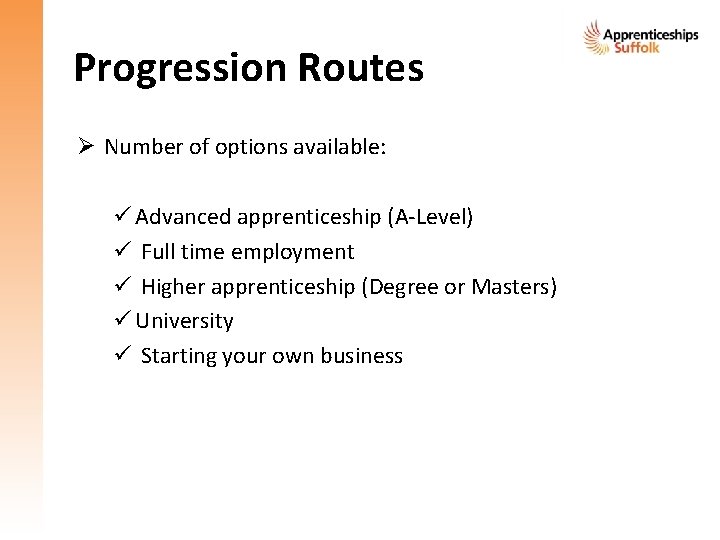 Progression Routes Ø Number of options available: ü Advanced apprenticeship (A-Level) ü Full time Progression Routes Ø Number of options available: ü Advanced apprenticeship (A-Level) ü Full time