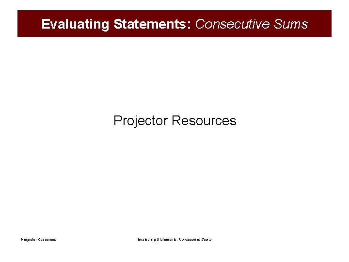 Evaluating Statements: Consecutive Sums Projector Resources Evaluating Statements: Consecutive Sums 