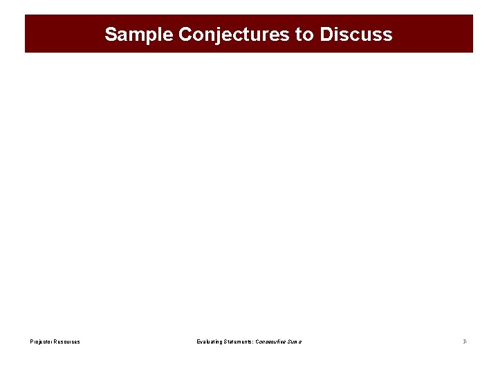 Sample Conjectures to Discuss Projector Resources Evaluating Statements: Consecutive Sums P- 