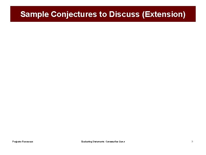 Sample Conjectures to Discuss (Extension) Projector Resources Evaluating Statements: Consecutive Sums P- 