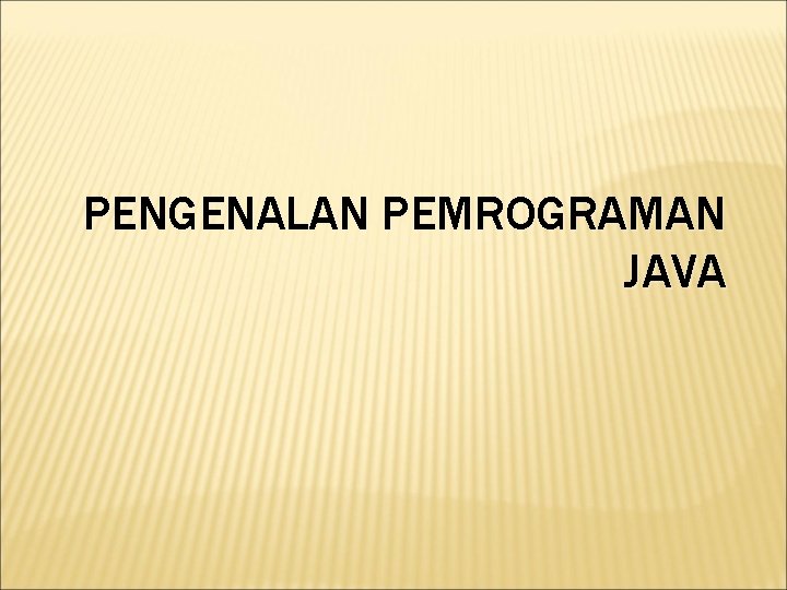 PENGENALAN PEMROGRAMAN JAVA 