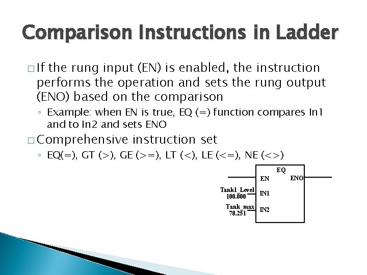 Comparison Instructions in Ladder � If the rung input (EN) is enabled, the instruction