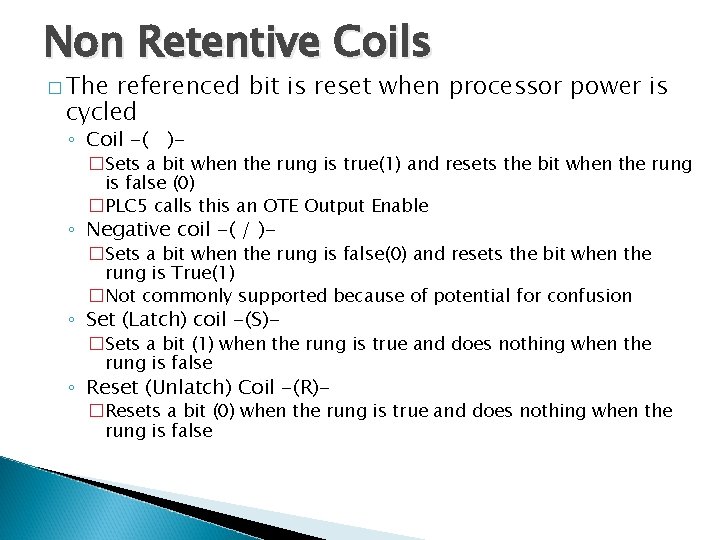 Non Retentive Coils � The referenced bit is reset when processor power is cycled