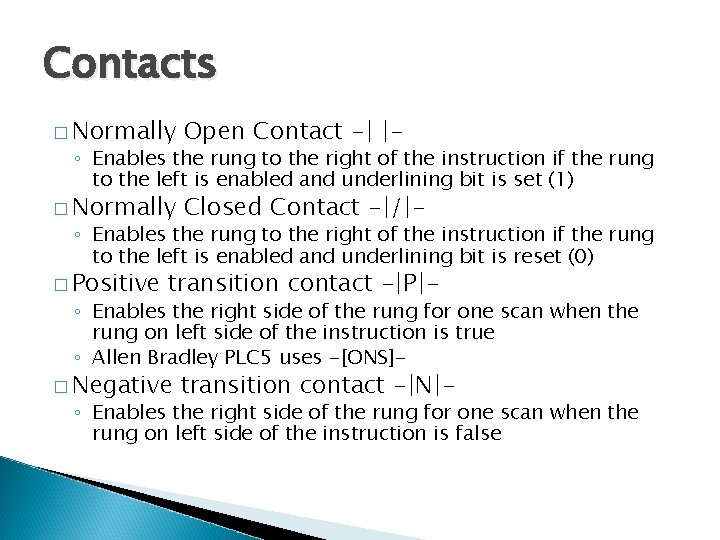 Contacts � Normally Open Contact -| |- � Normally Closed Contact -|/|- ◦ Enables