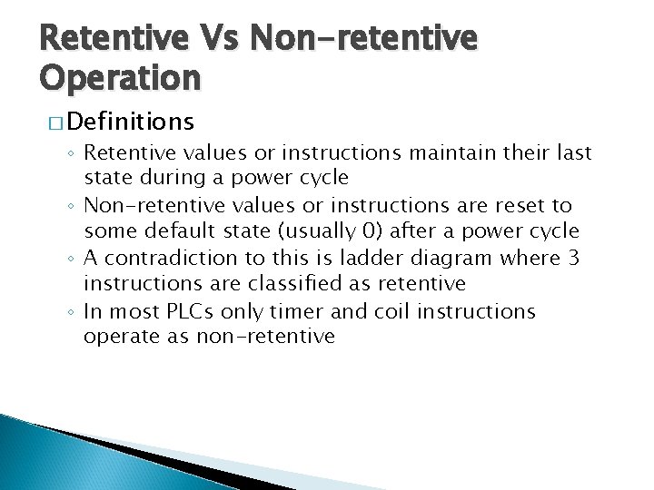 Retentive Vs Non-retentive Operation � Definitions ◦ Retentive values or instructions maintain their last