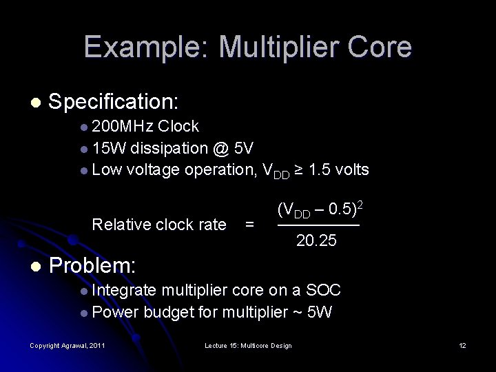 Example: Multiplier Core l Specification: l 200 MHz Clock l 15 W dissipation @