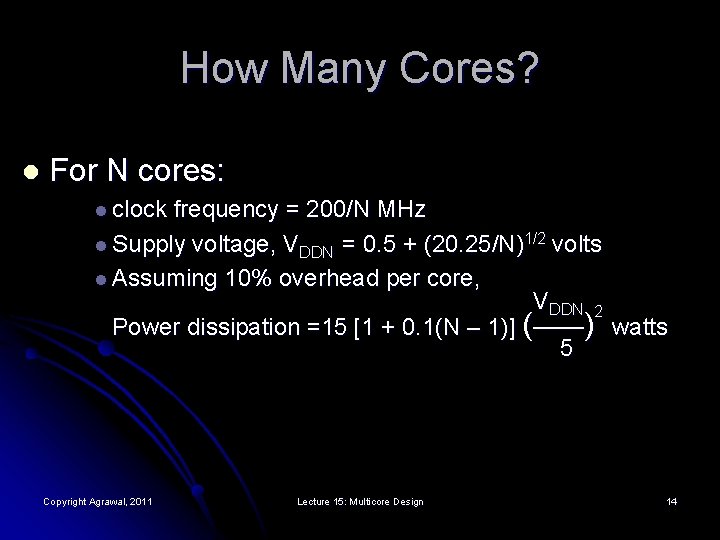 How Many Cores? l For N cores: l clock frequency = 200/N MHz l