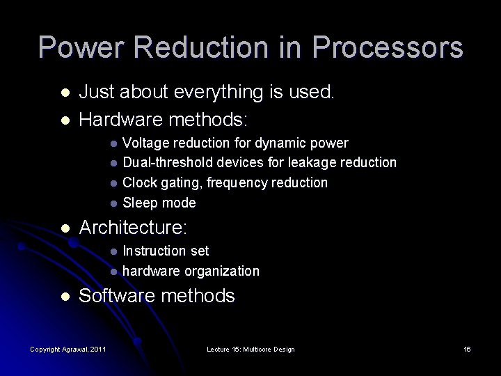 Power Reduction in Processors l l Just about everything is used. Hardware methods: Voltage