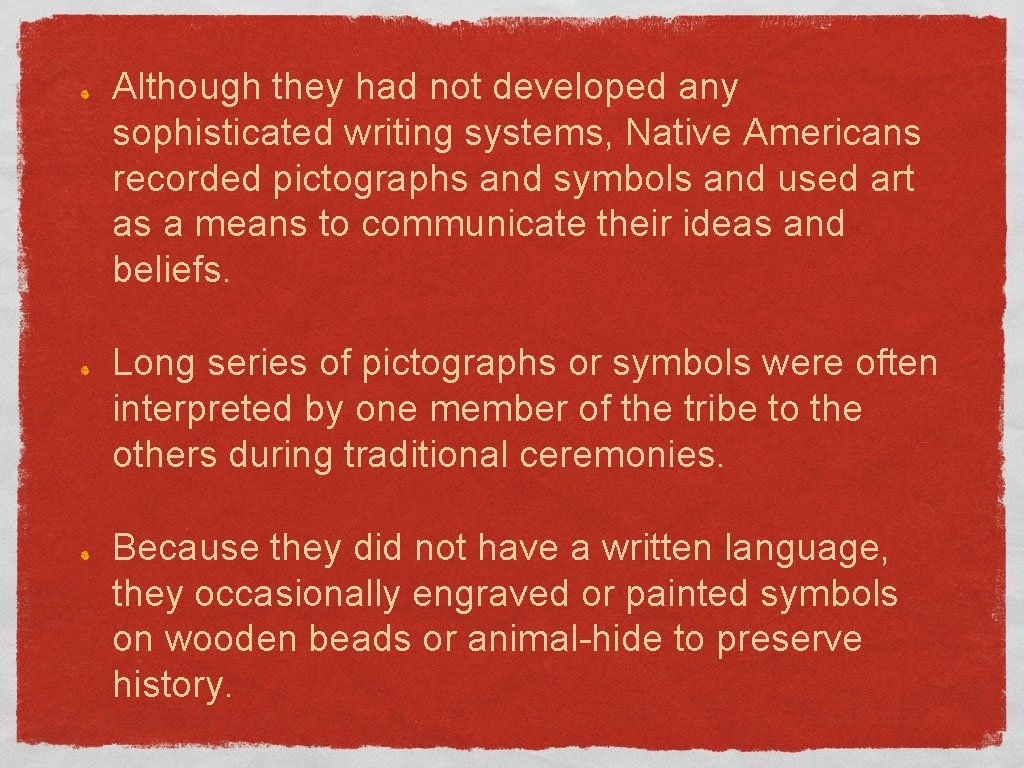 Although they had not developed any sophisticated writing systems, Native Americans recorded pictographs and