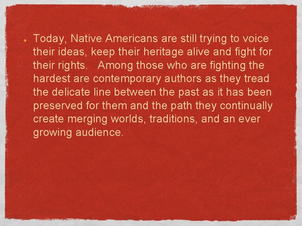 Today, Native Americans are still trying to voice their ideas, keep their heritage alive