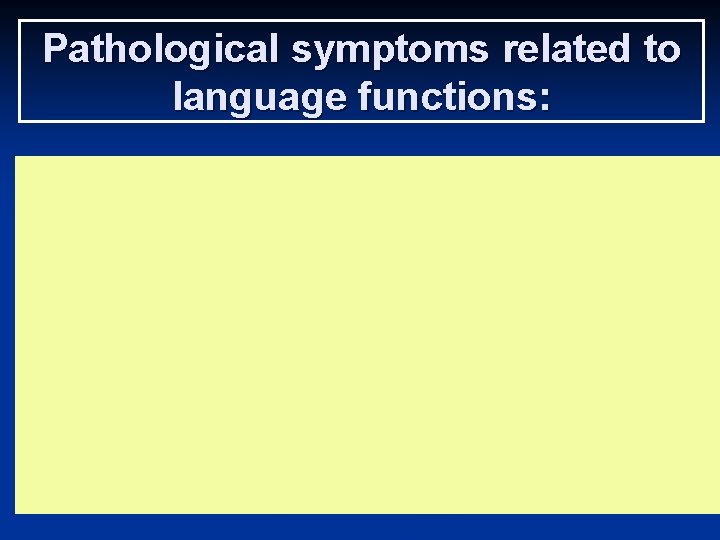 Pathological symptoms related to language functions: 