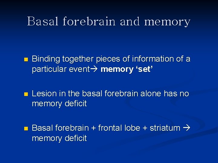 Basal forebrain and memory n Binding together pieces of information of a particular event