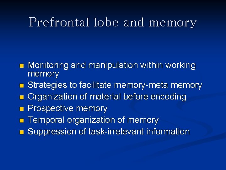 Prefrontal lobe and memory n n n Monitoring and manipulation within working memory Strategies