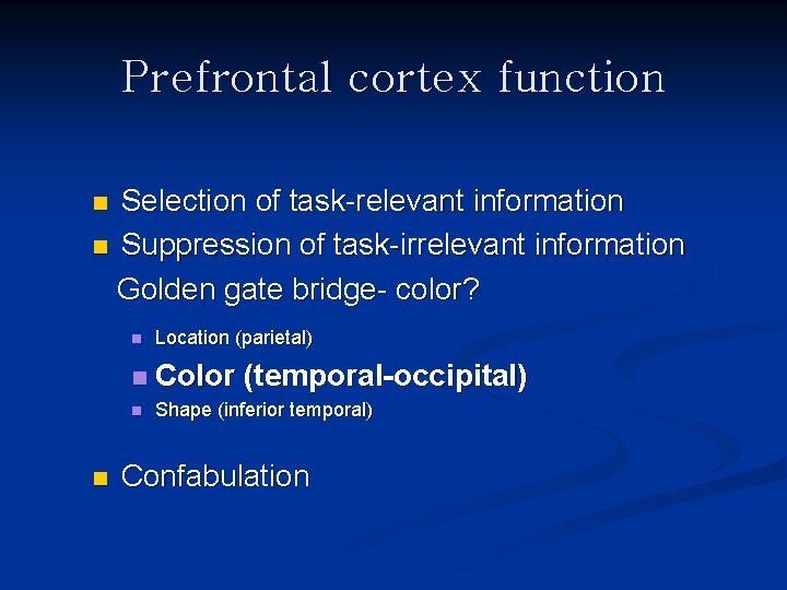 Prefrontal cortex function Selection of task-relevant information n Suppression of task-irrelevant information Golden gate