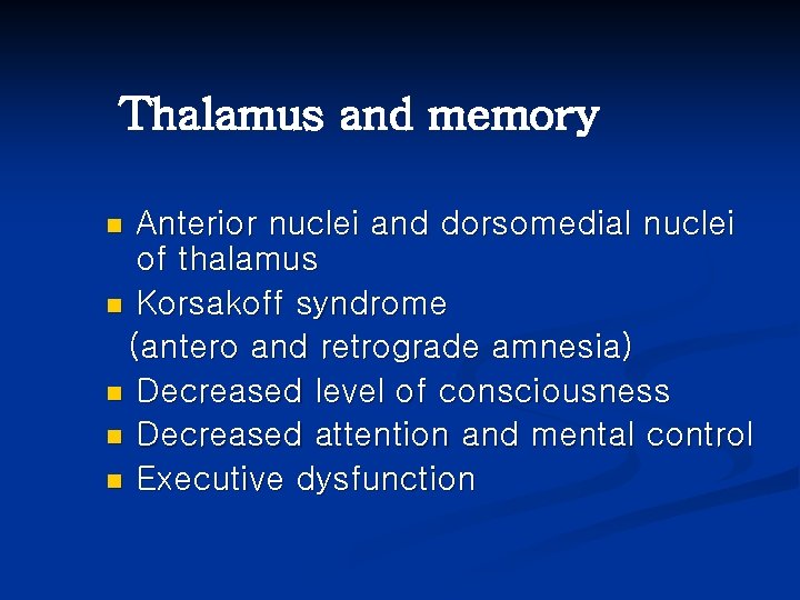 Thalamus and memory Anterior nuclei and dorsomedial nuclei of thalamus n Korsakoff syndrome (antero