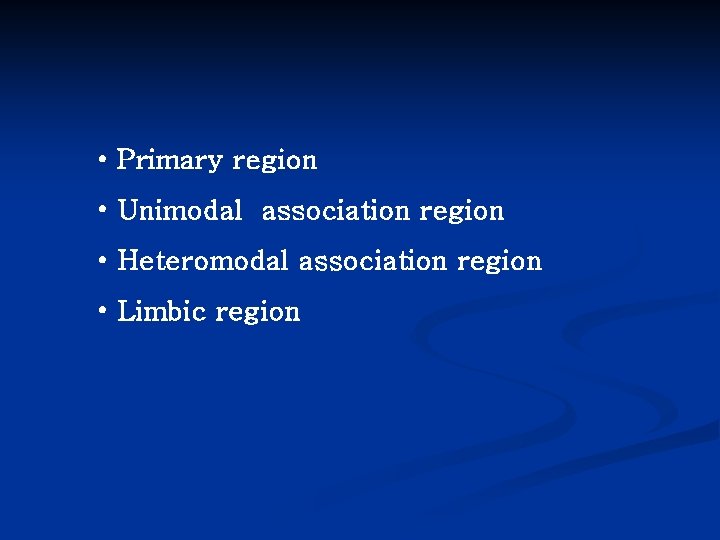  • Primary region • Unimodal association region • Heteromodal association region • Limbic