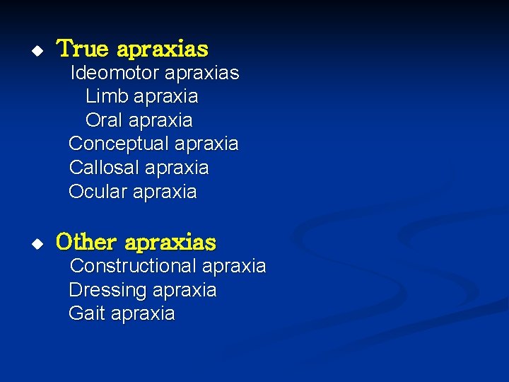 u True apraxias Ideomotor apraxias Limb apraxia Oral apraxia Conceptual apraxia Callosal apraxia Ocular