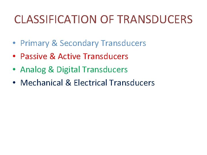 CLASSIFICATION OF TRANSDUCERS • • Primary & Secondary Transducers Passive & Active Transducers Analog