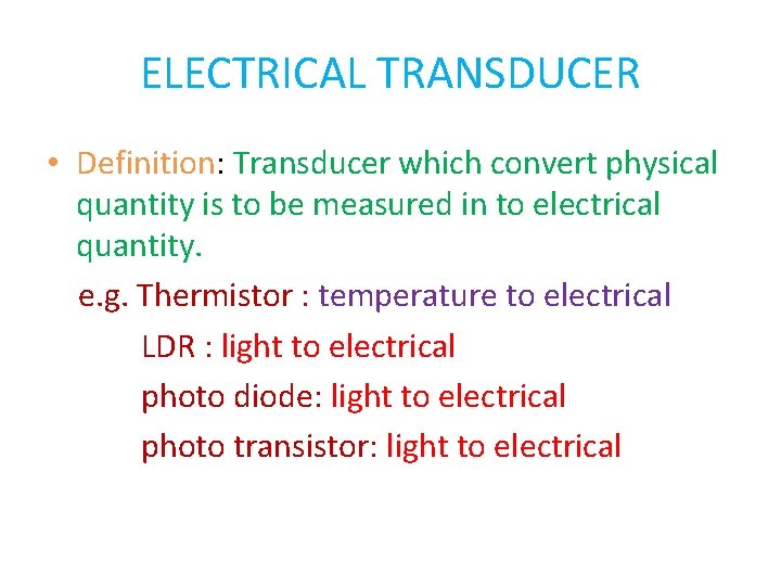 ELECTRICAL TRANSDUCER • Definition: Transducer which convert physical quantity is to be measured in