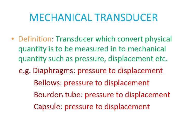 MECHANICAL TRANSDUCER • Definition: Transducer which convert physical quantity is to be measured in