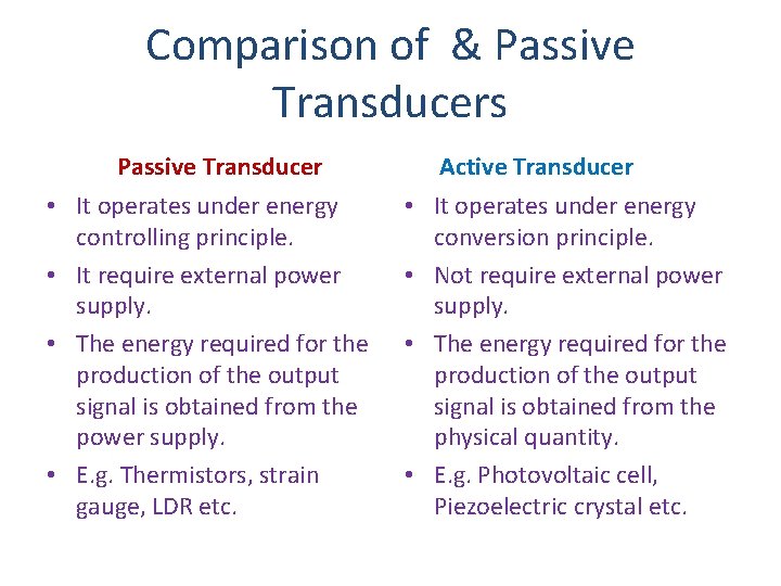 Comparison of & Passive Transducers Passive Transducer • It operates under energy controlling principle.