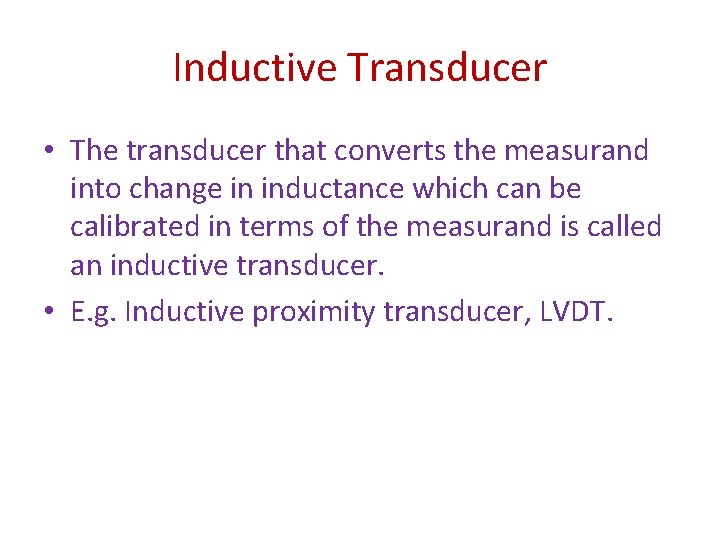 Inductive Transducer • The transducer that converts the measurand into change in inductance which