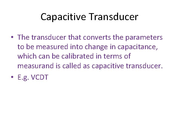 Capacitive Transducer • The transducer that converts the parameters to be measured into change