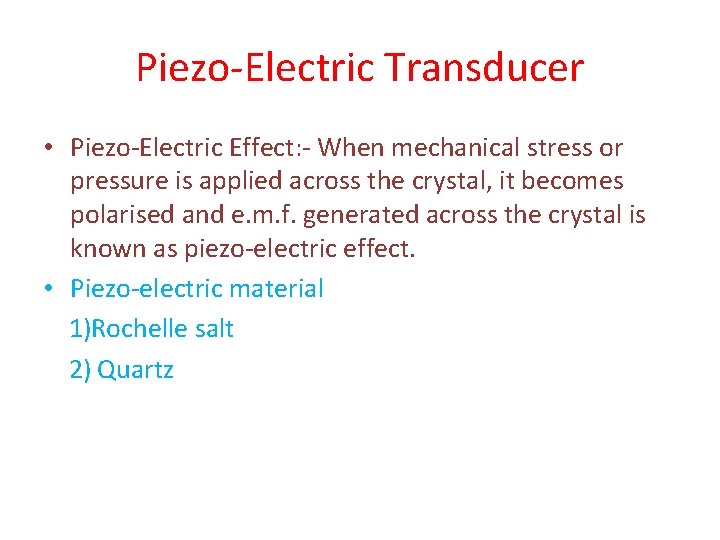 Piezo-Electric Transducer • Piezo-Electric Effect: - When mechanical stress or pressure is applied across